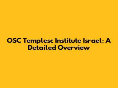 OSC Templesc Institute Israel: A Detailed Overview