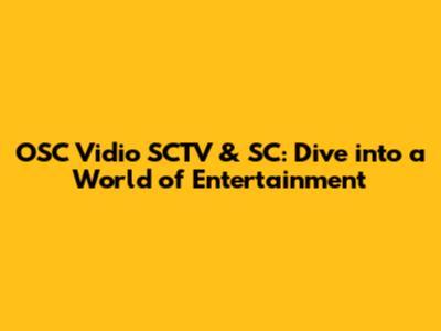 OSC Vidio SCTV & SC: Dive into a World of Entertainment
