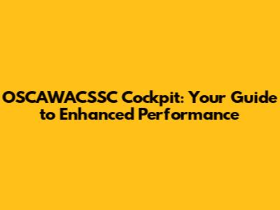 OSCAWACSSC Cockpit: Your Guide to Enhanced Performance