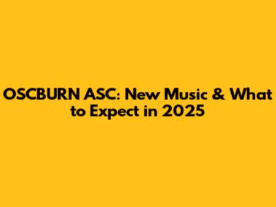 OSCBURN ASC: New Music & What to Expect in 2025