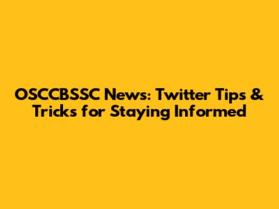 OSCCBSSC News: Twitter Tips & Tricks for Staying Informed