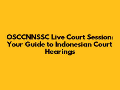 OSCCNNSSC Live Court Session: Your Guide to Indonesian Court Hearings