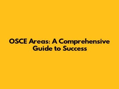 OSCE Areas: A Comprehensive Guide to Success