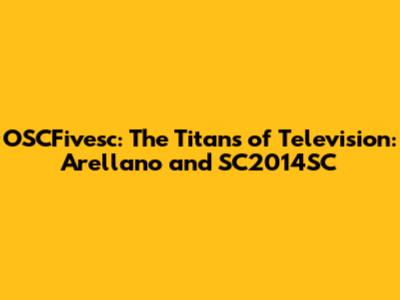 OSCFivesc: The Titans of Television: Arellano and SC2014SC