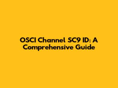 OSCI Channel SC9 ID: A Comprehensive Guide
