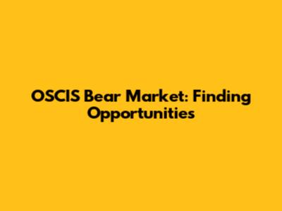 OSCIS Bear Market: Finding Opportunities