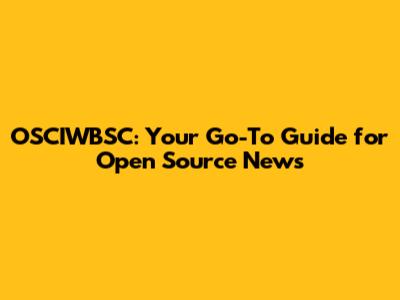 OSCIWBSC: Your Go-To Guide for Open Source News