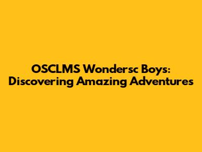 OSCLMS Wondersc Boys: Discovering Amazing Adventures