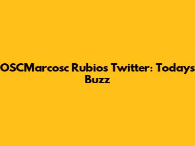 OSCMarcosc Rubio's Twitter: Today's Buzz