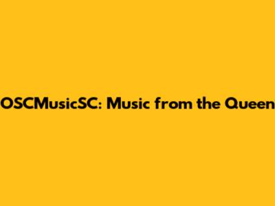OSCMusicSC: Music from the Queen