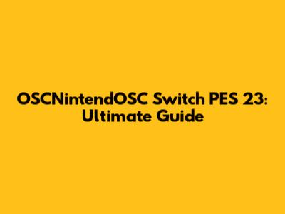 OSCNintendOSC Switch PES 23: Ultimate Guide