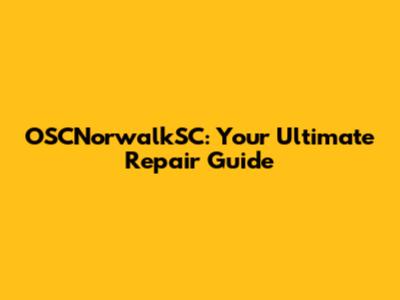 OSCNorwalkSC: Your Ultimate Repair Guide