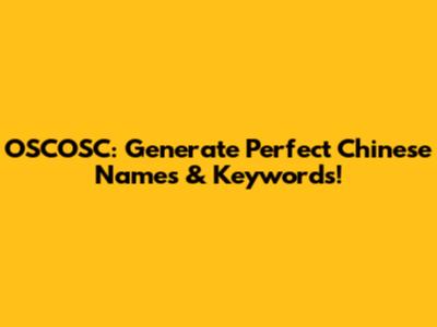 OSCOSC: Generate Perfect Chinese Names & Keywords!