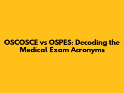 OSCOSCE vs OSPES: Decoding the Medical Exam Acronyms