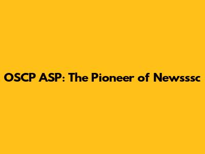 OSCP ASP: The Pioneer of Newsssc