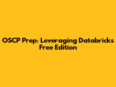 OSCP Prep: Leveraging Databricks Free Edition