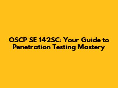 OSCP SE 142SC: Your Guide to Penetration Testing Mastery