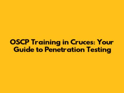 OSCP Training in Cruces: Your Guide to Penetration Testing