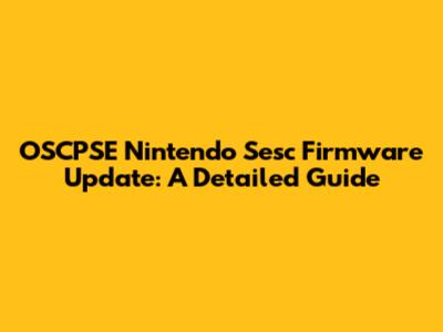 OSCPSE Nintendo Sesc Firmware Update: A Detailed Guide