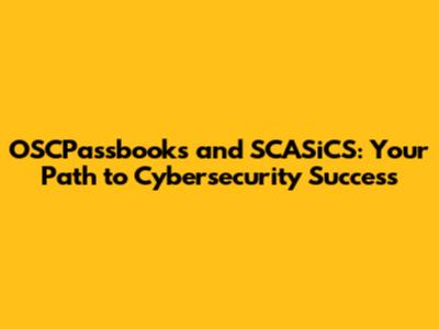 OSCPassbooks and SCASiCS: Your Path to Cybersecurity Success