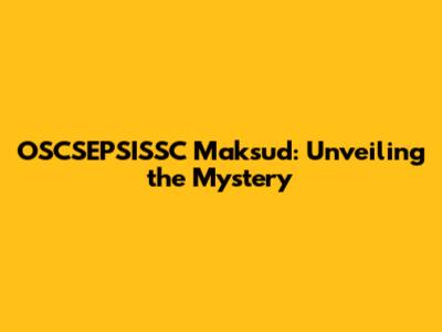 OSCSEPSISSC Maksud: Unveiling the Mystery