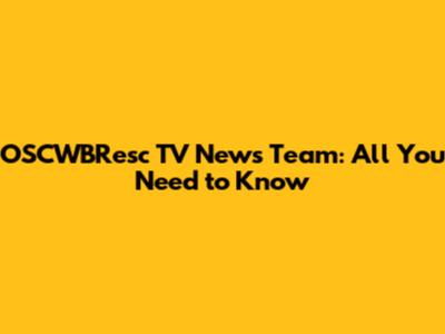OSCWBResc TV News Team: All You Need to Know
