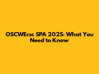 OSCWEcsc SPA 2025: What You Need to Know