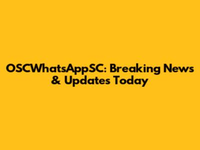 OSCWhatsAppSC: Breaking News & Updates Today