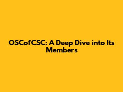 OSCofCSC: A Deep Dive into Its Members