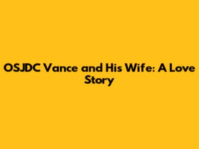 OSJDC Vance and His Wife: A Love Story