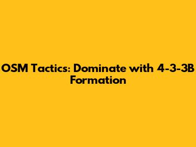 OSM Tactics: Dominate with 4-3-3B Formation
