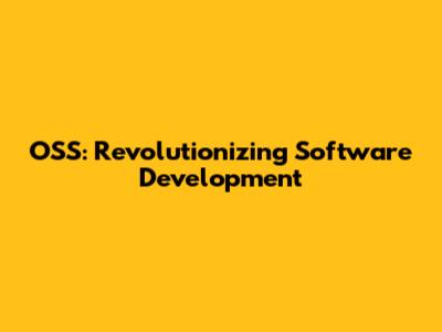 OSS: Revolutionizing Software Development