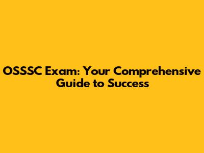 OSSSC Exam: Your Comprehensive Guide to Success