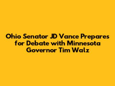 Ohio Senator JD Vance Prepares for Debate with Minnesota Governor Tim Walz