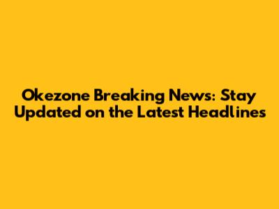 Okezone Breaking News: Stay Updated on the Latest Headlines
