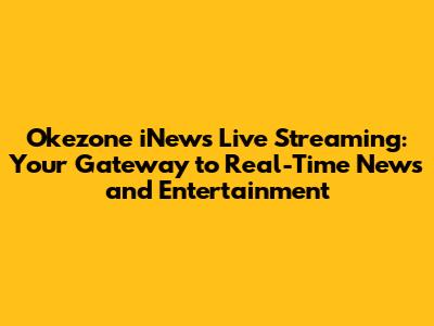 Okezone iNews Live Streaming: Your Gateway to Real-Time News and Entertainment