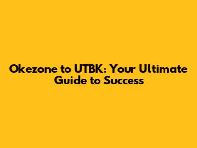 Okezone to UTBK: Your Ultimate Guide to Success
