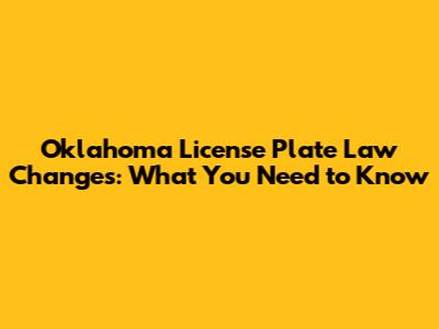 Oklahoma License Plate Law Changes: What You Need to Know
