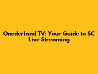 Onederland TV: Your Guide to SC Live Streaming