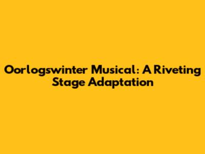 Oorlogswinter Musical: A Riveting Stage Adaptation