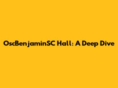 OscBenjaminSC Hall: A Deep Dive