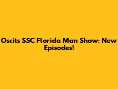 Oscit's SSC Florida Man Show: New Episodes!