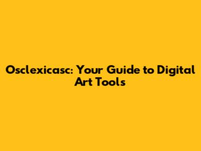 Osclexicasc: Your Guide to Digital Art Tools