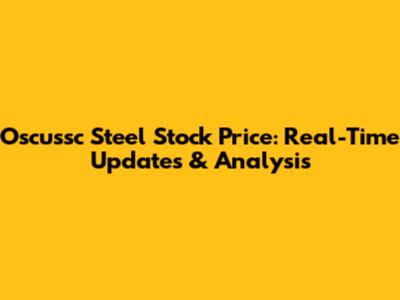 Oscussc Steel Stock Price: Real-Time Updates & Analysis