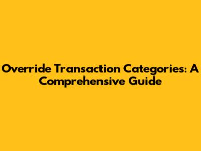 Override Transaction Categories: A Comprehensive Guide