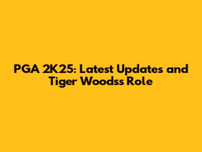 PGA 2K25: Latest Updates and Tiger Woods's Role