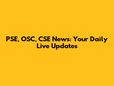 PSE, OSC, CSE News: Your Daily Live Updates