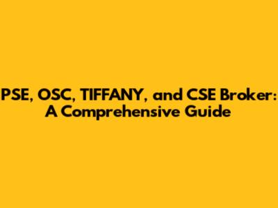 PSE, OSC, TIFFANY, and CSE Broker: A Comprehensive Guide