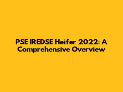 PSE IREDSE Heifer 2022: A Comprehensive Overview