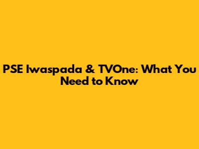PSE Iwaspada & TVOne: What You Need to Know